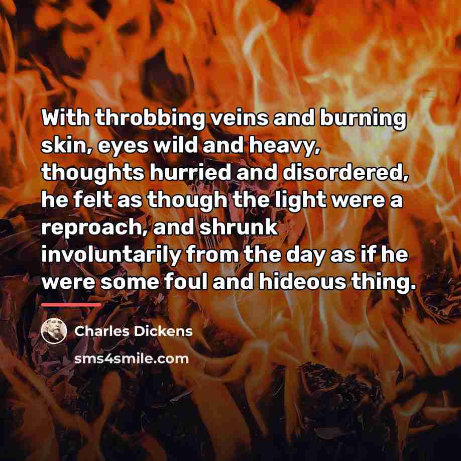 “With throbbing veins and burning skin, eyes wild and heavy,…” quote by Charles Dickens