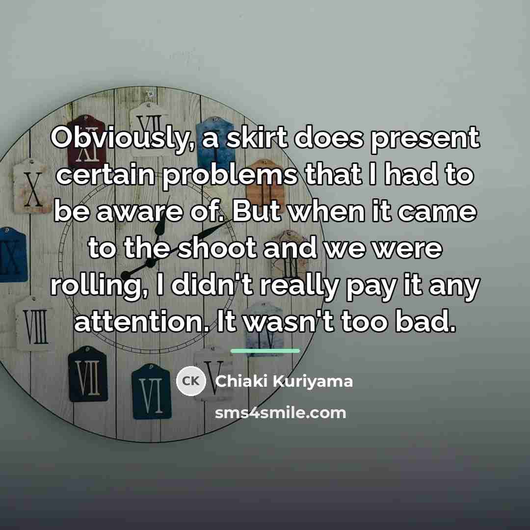 “Obviously, a skirt does present certain problems that I had…” quote by Chiaki Kuriyama