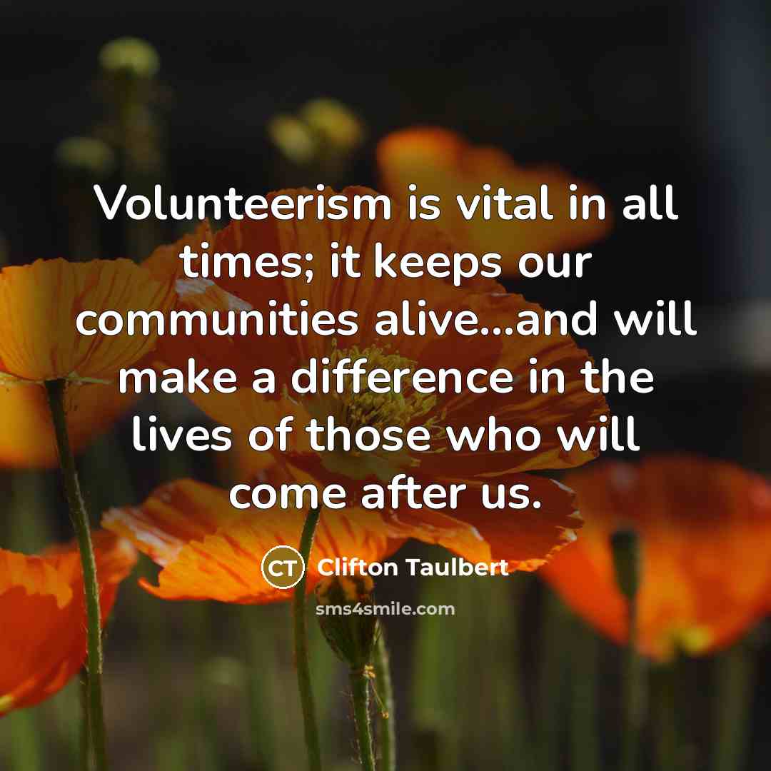 “Volunteerism is vital in all times; it keeps our communities…” quote by Clifton Taulbert