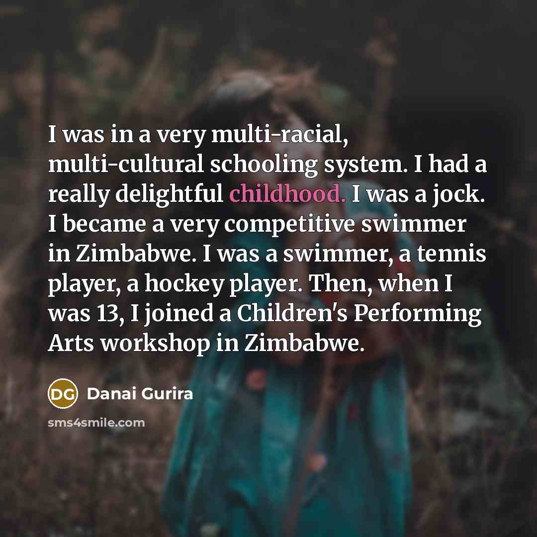 “I was in a very multi-racial, multi-cultural schooling system. I…” quote by Danai Gurira