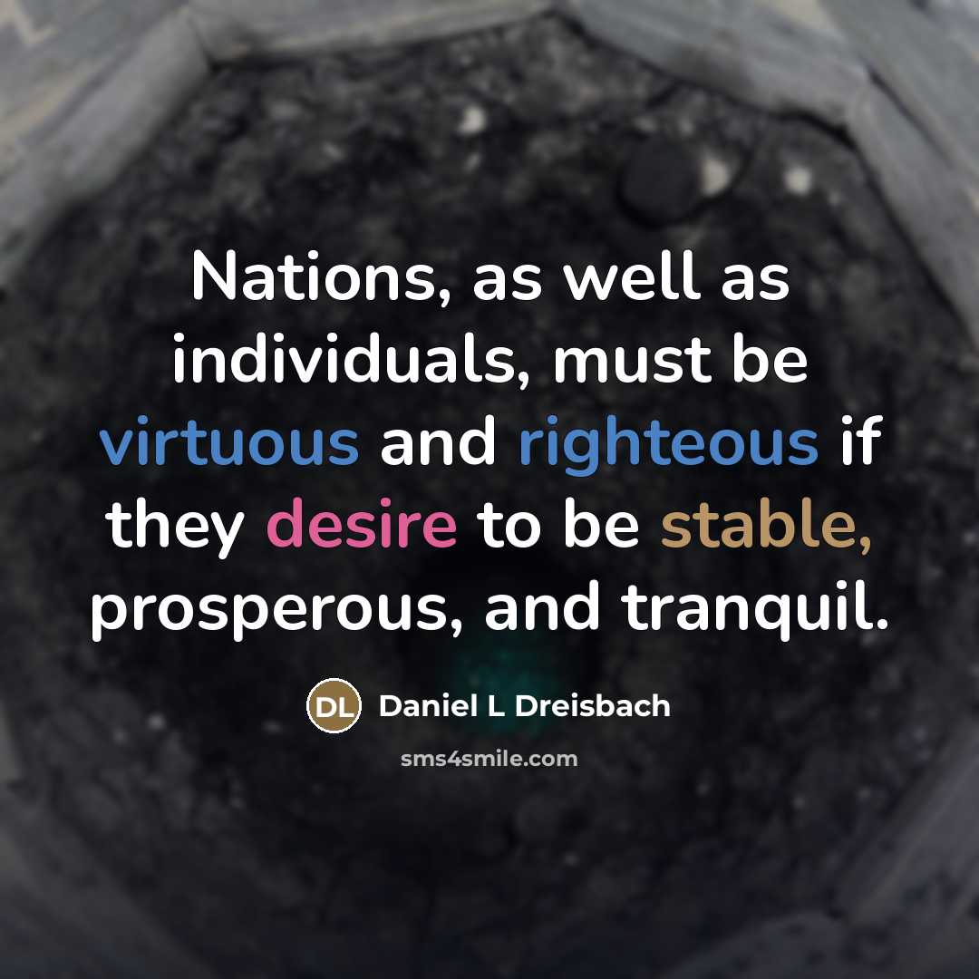 “Nations, as well as individuals, must be virtuous and righteous…” quote by Daniel L Dreisbach