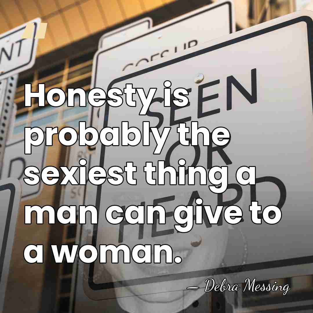 Honesty is probably the sexiest thing a man can give to a&hellip; - Debra Messing