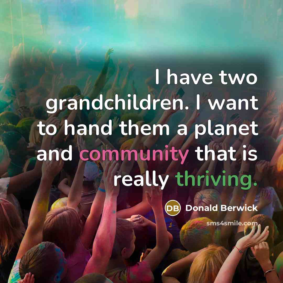 “I have two grandchildren. I want to hand them a…” quote by Donald Berwick
