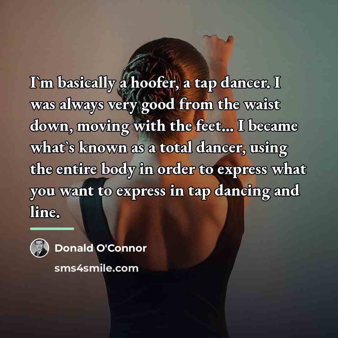 “I`m basically a hoofer, a tap dancer. I was always…” quote by Donald O'Connor