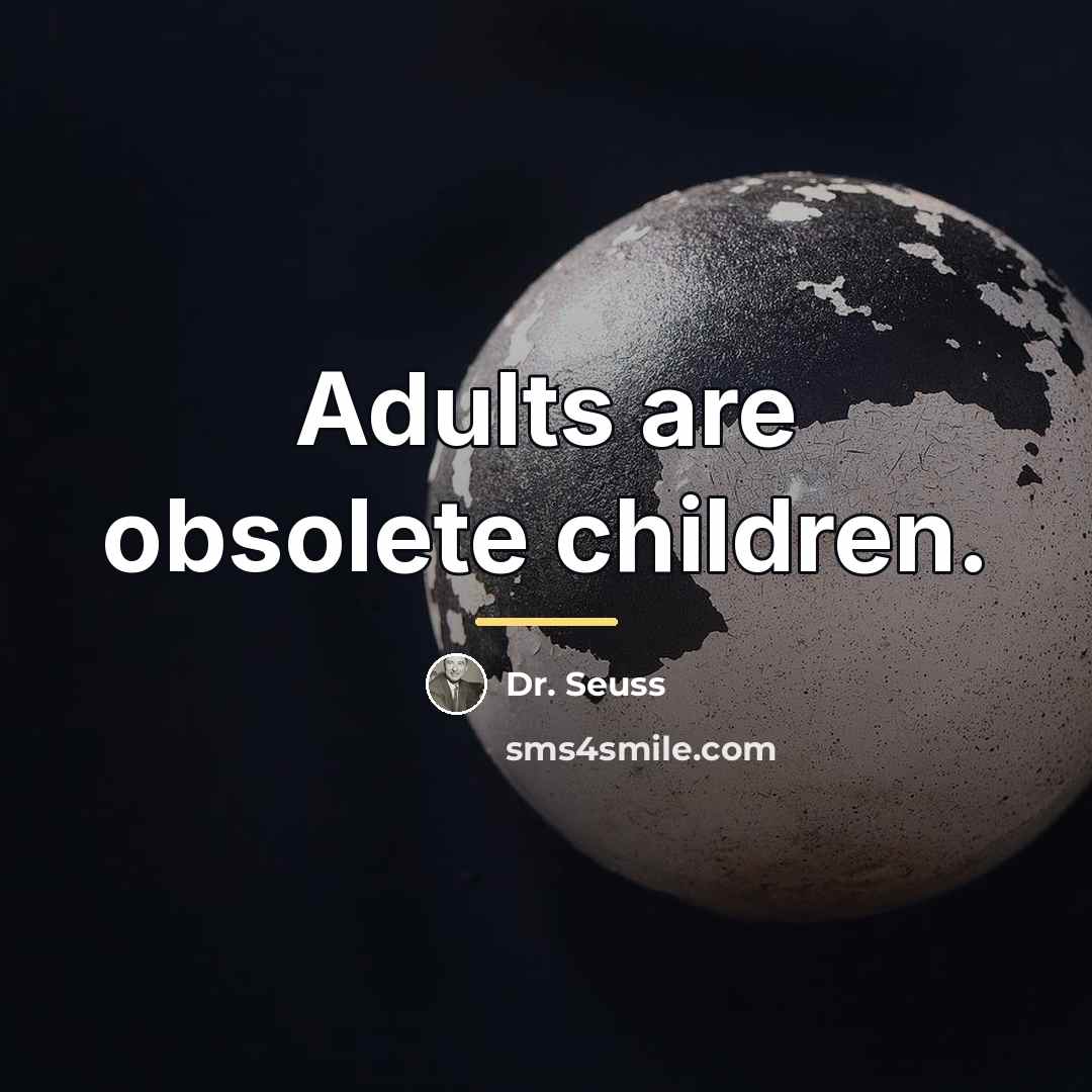 “Adults are obsolete children.…” quote by Dr. Seuss