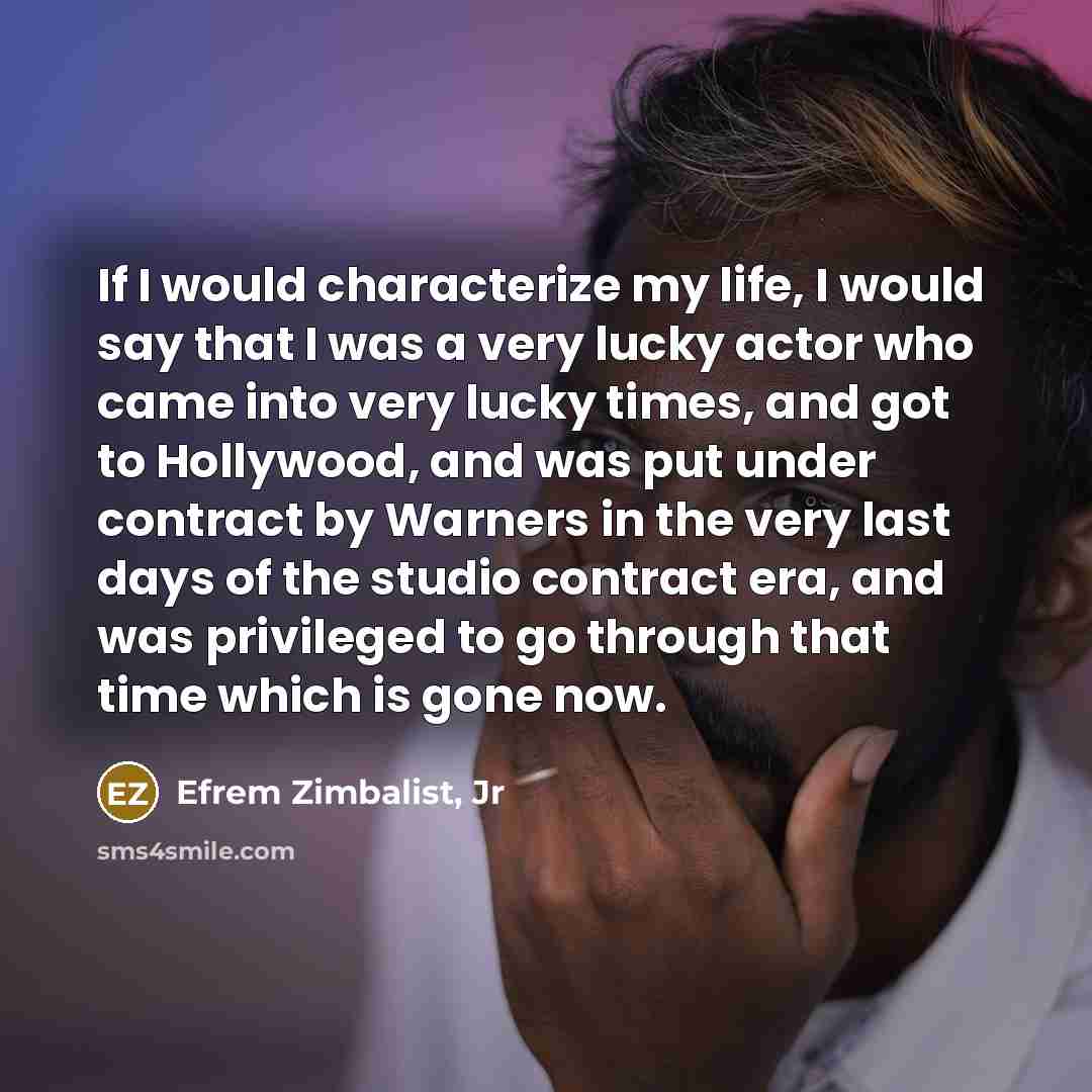 “If I would characterize my life, I would say that…” quote by Efrem Zimbalist, Jr