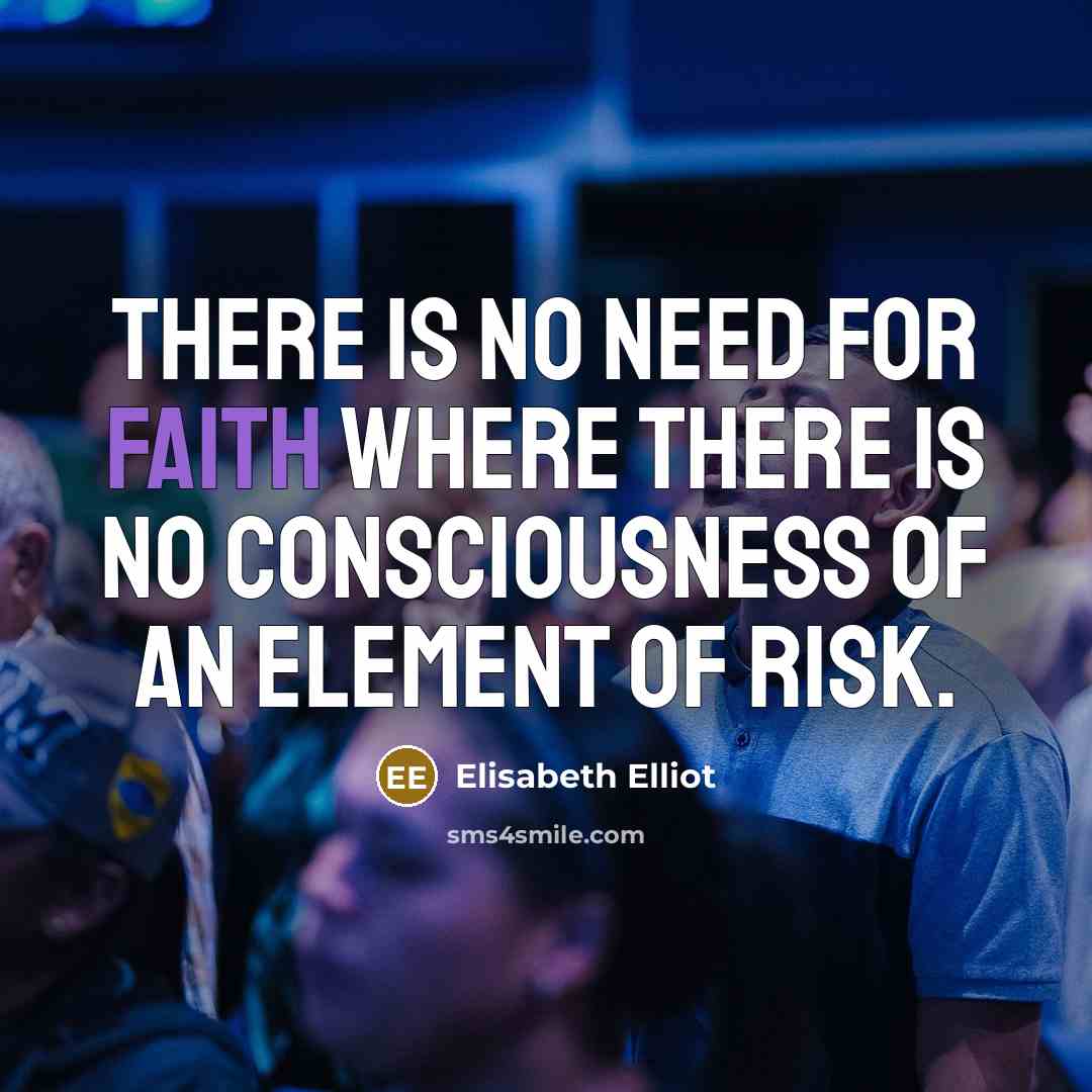 “There is no need for faith where there is no…” quote by Elisabeth Elliot