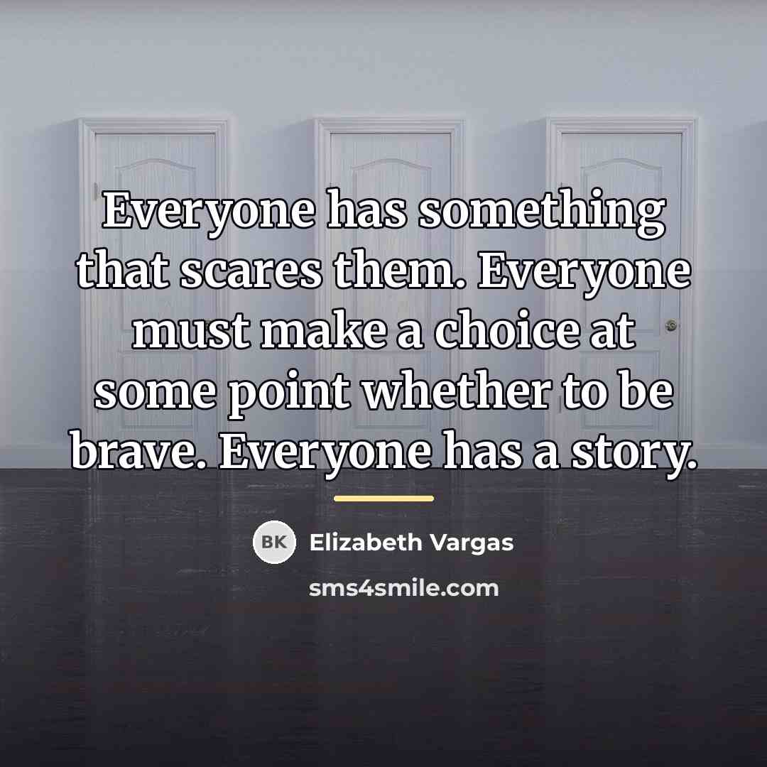 “Everyone has something that scares them. Everyone must make a…” quote by Elizabeth Vargas