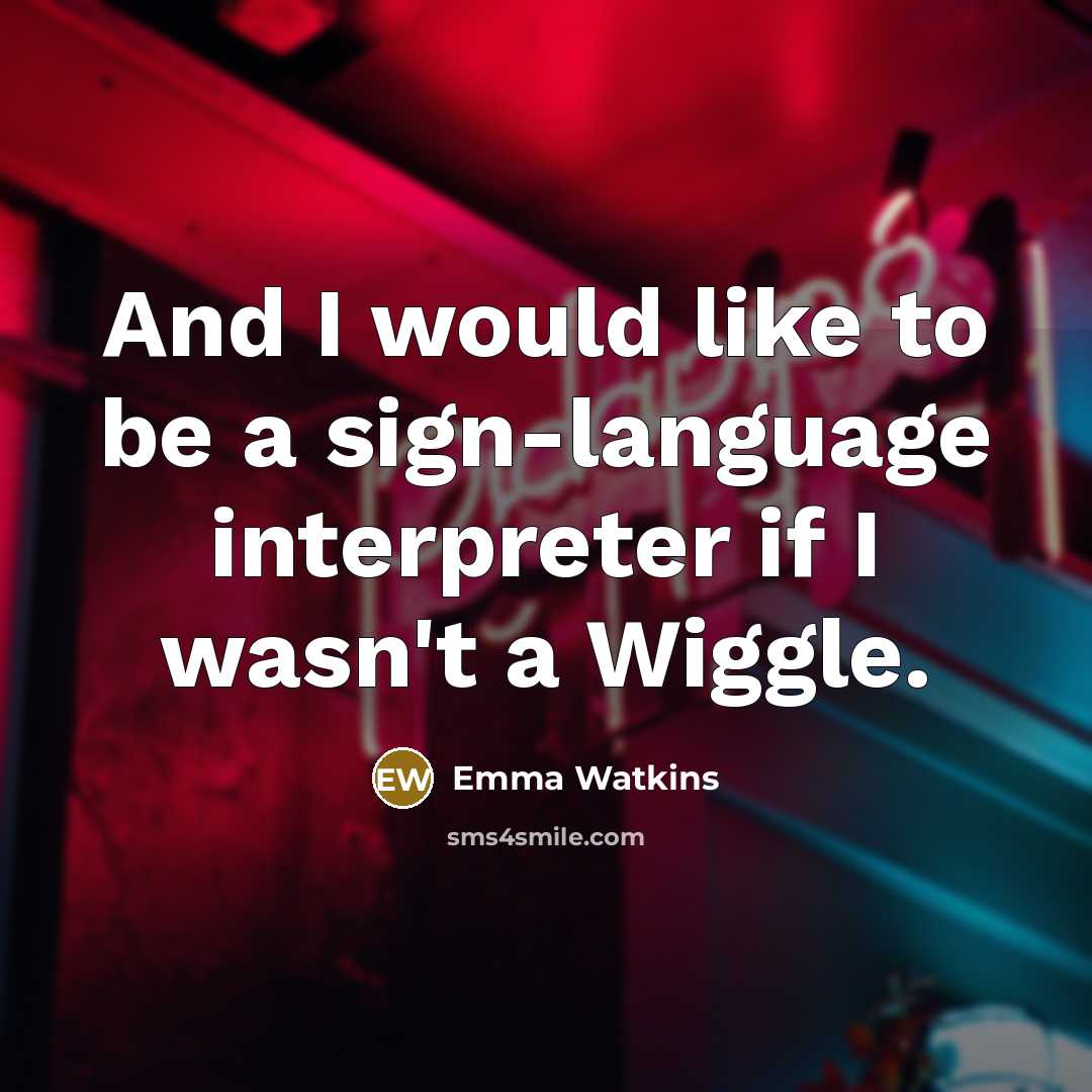 “And I would like to be a sign-language interpreter if…” quote by Emma Watkins