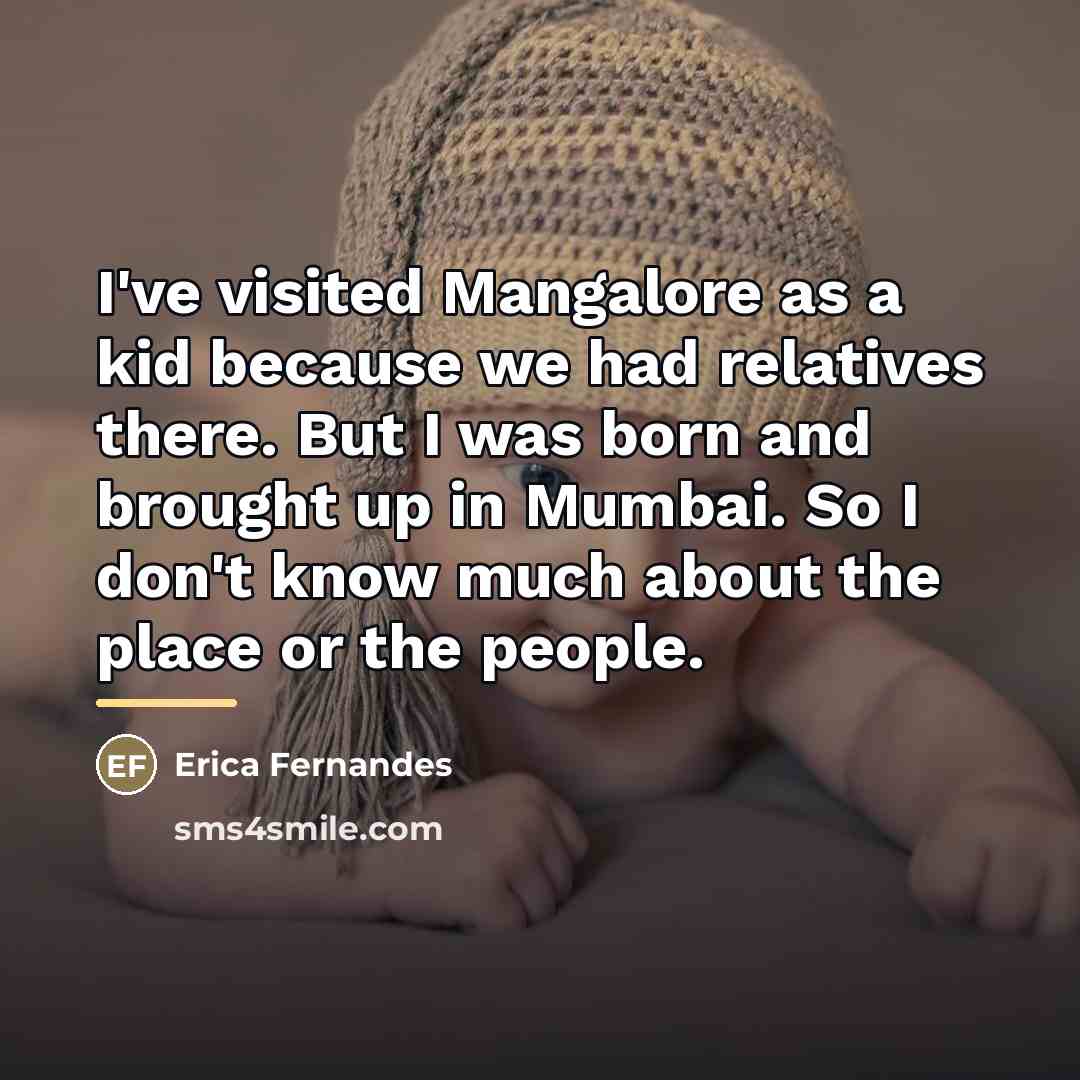 “I've visited Mangalore as a kid because we had relatives…” quote by Erica Fernandes
