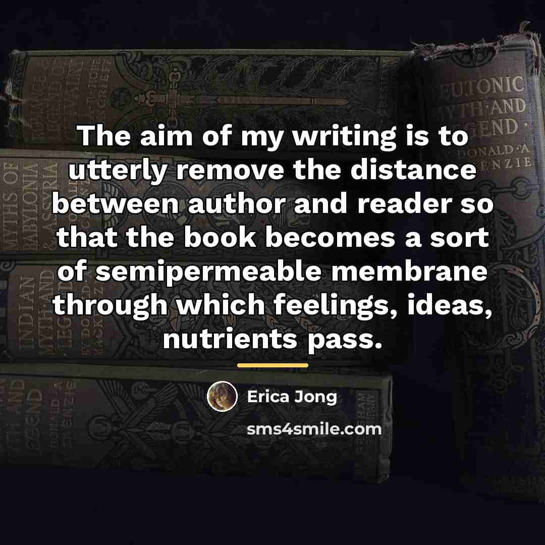 “The aim of my writing is to utterly remove the…” quote by Erica Jong