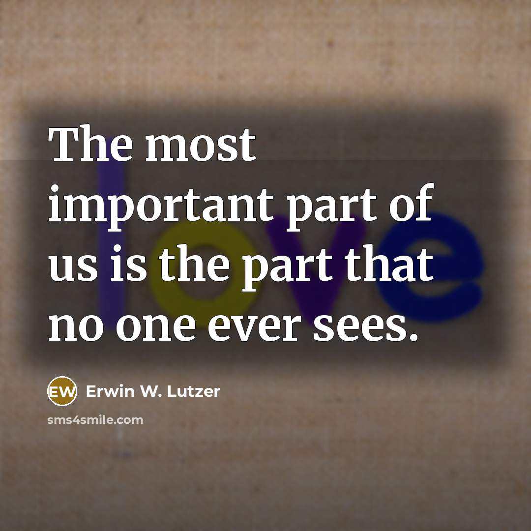 “The most important part of us is the part that…” quote by Erwin W. Lutzer