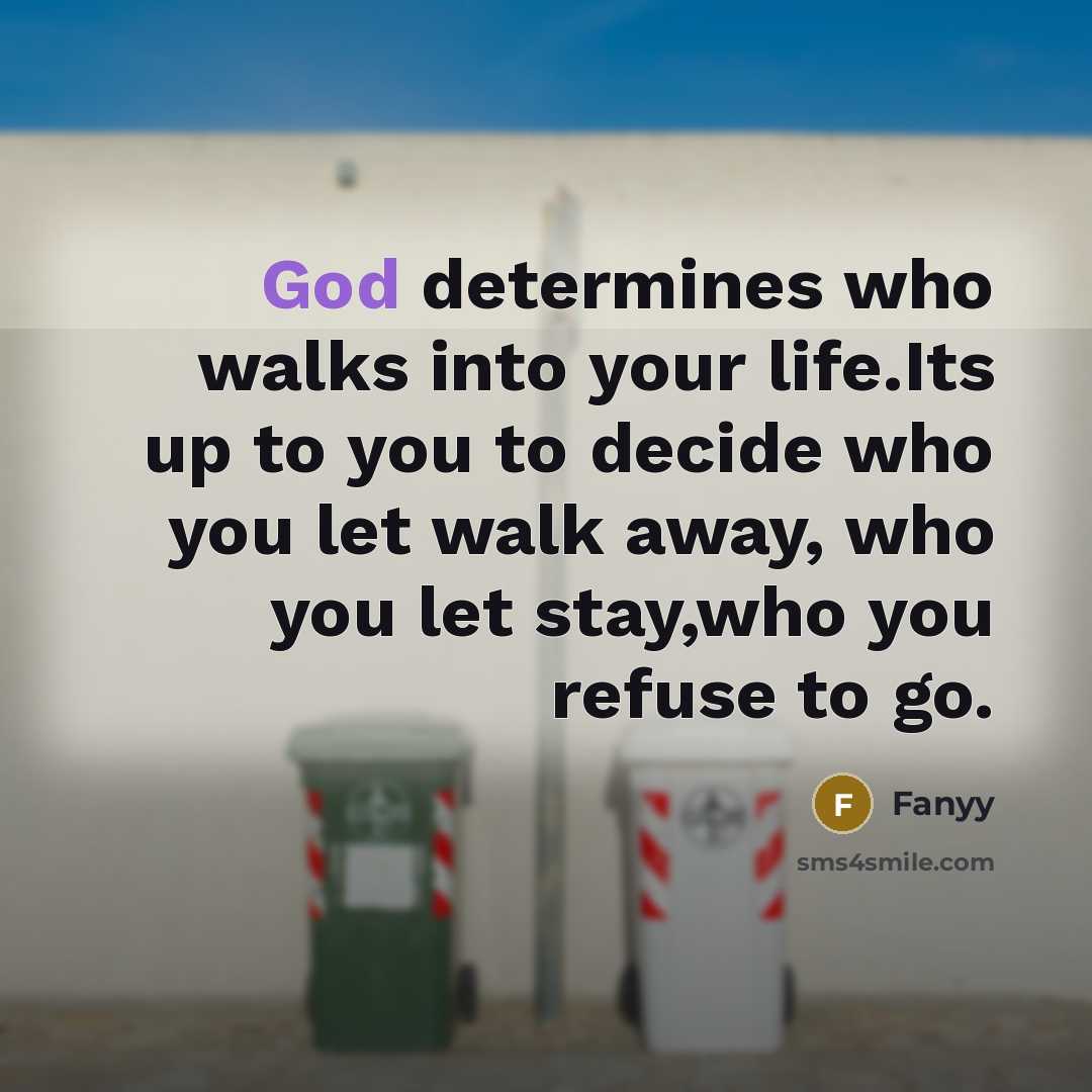 “God determines who walks into your life.Its up to you…” quote by Fanyy