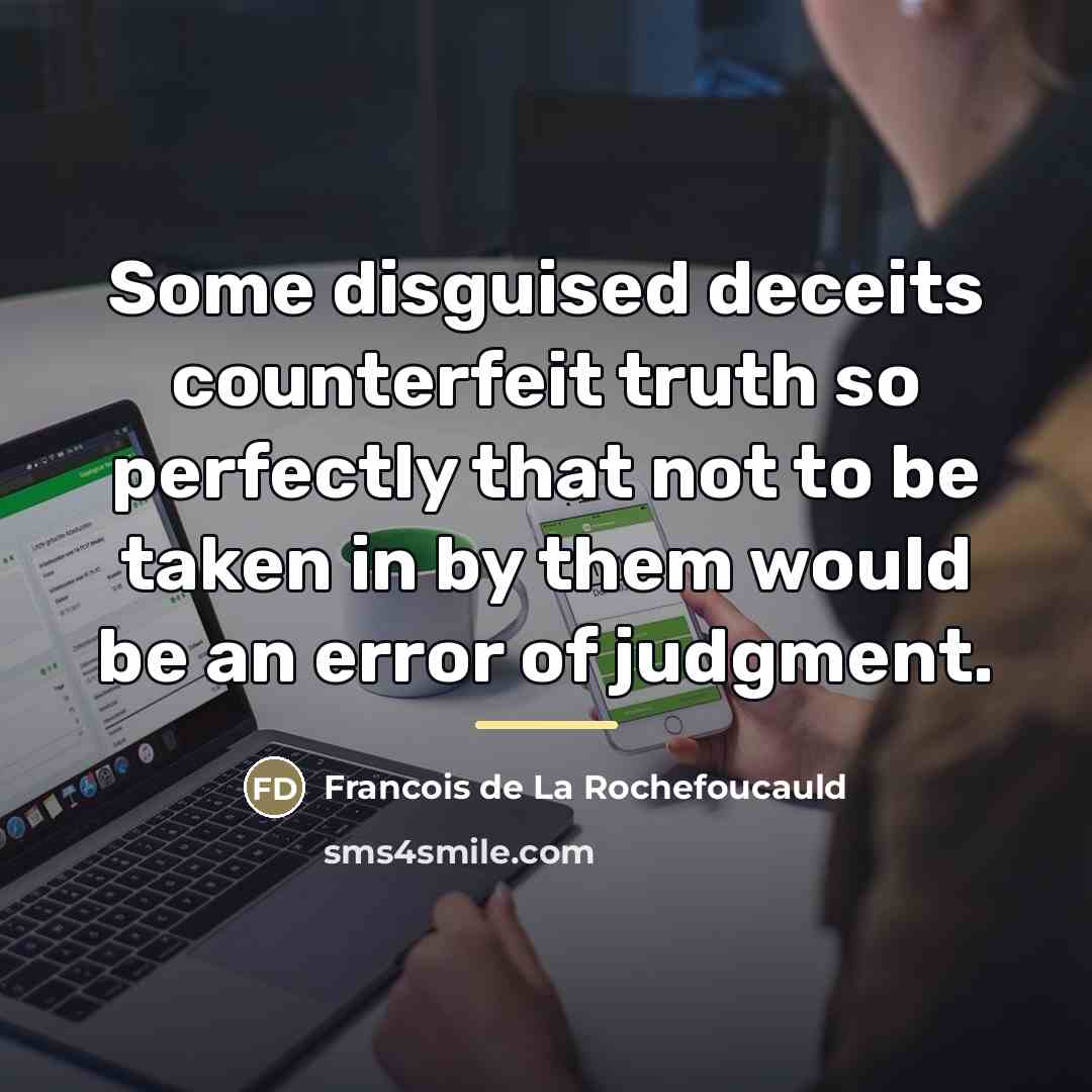 “Some disguised deceits counterfeit truth so perfectly that not to…” quote by Francois de La Rochefoucauld
