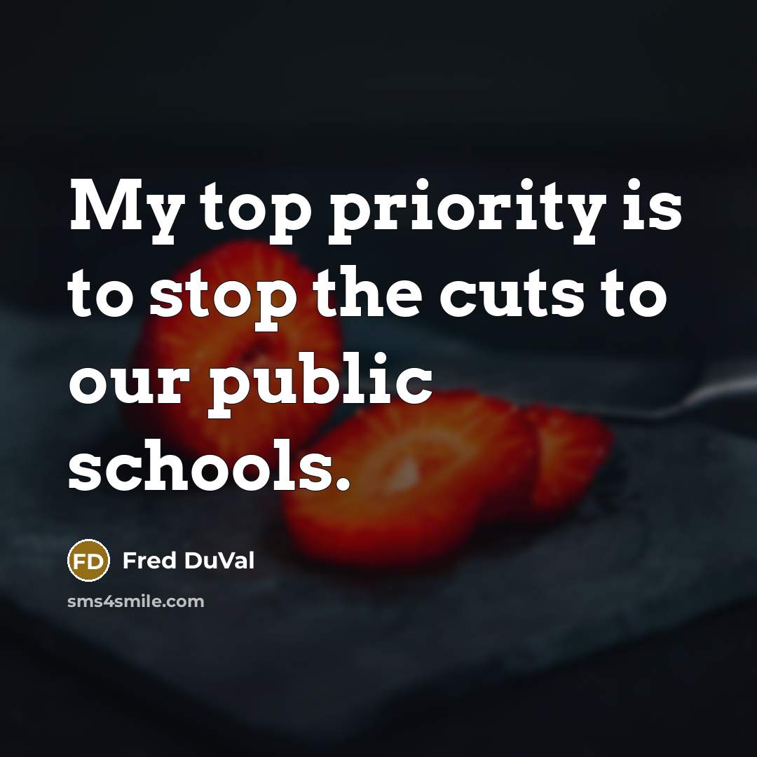 “My top priority is to stop the cuts to our public schools.” quote by Fred DuVal