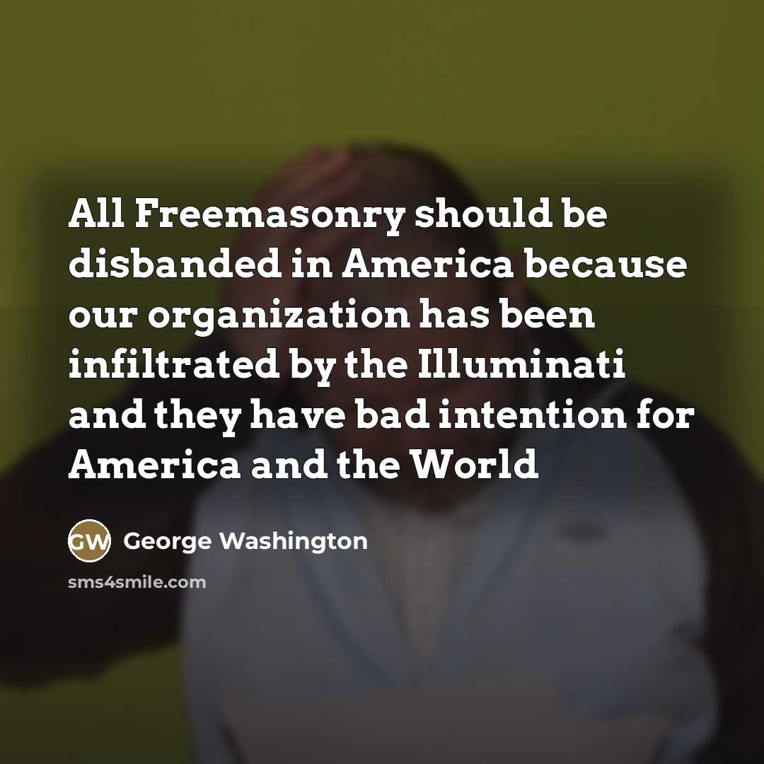 “All Freemasonry should be disbanded in America because our organization…” quote by George Washington