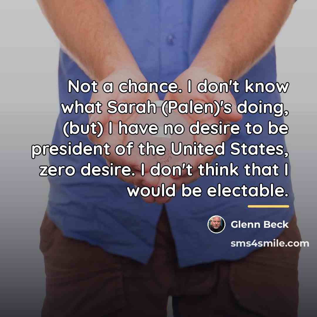 “Not a chance. I don't know what Sarah (Palen)'s doing,…” quote by Glenn Beck