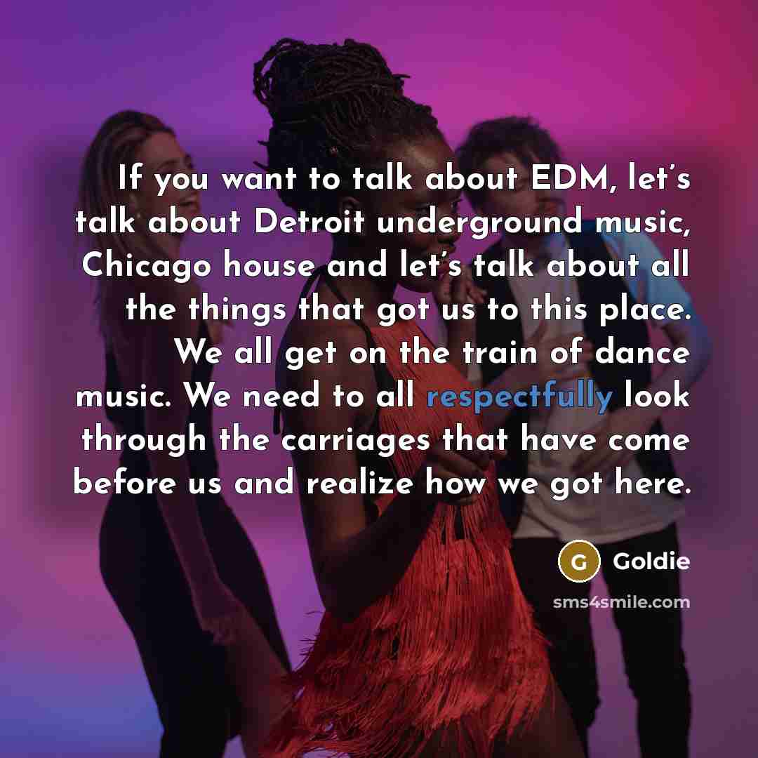 “If you want to talk about EDM, let’s talk about…” quote by Goldie
