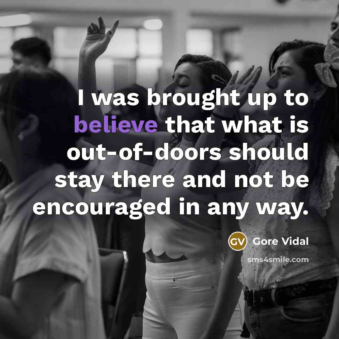 “I was brought up to believe that what is out-of-doors…” quote by Gore Vidal