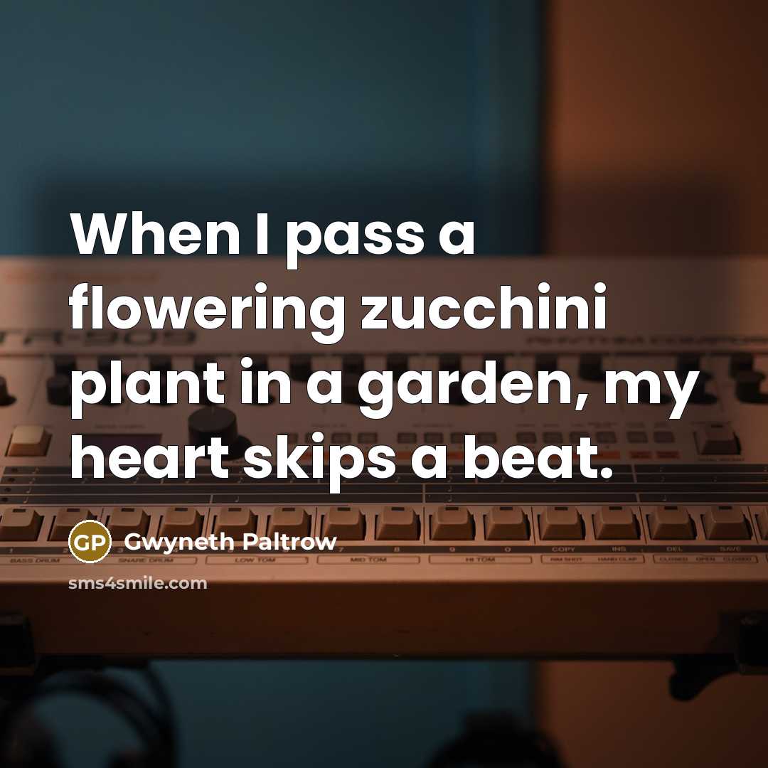 “When I pass a flowering zucchini plant in a garden,…” quote by Gwyneth Paltrow