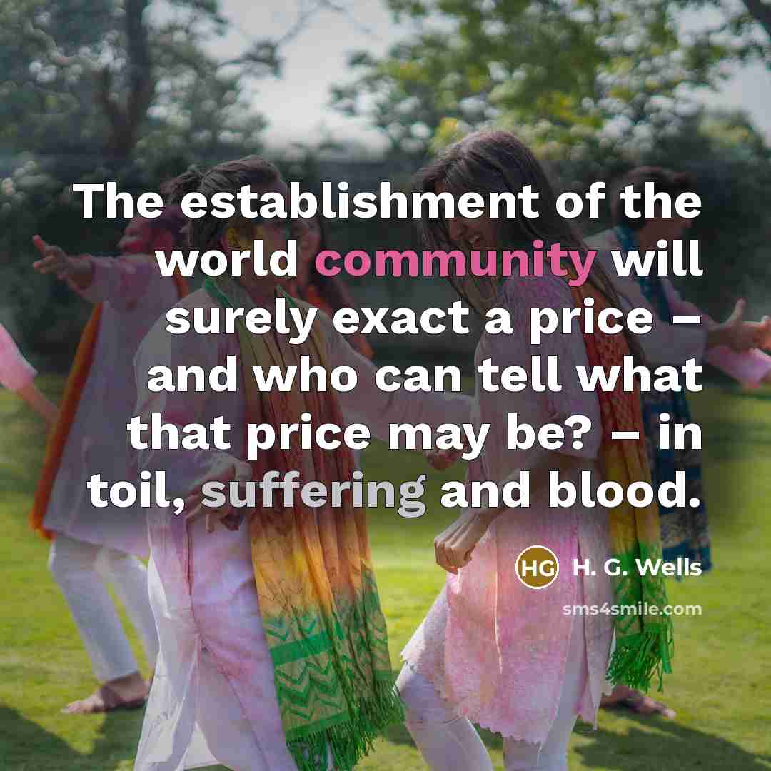 “The establishment of the world community will surely exact a…” quote by H. G. Wells