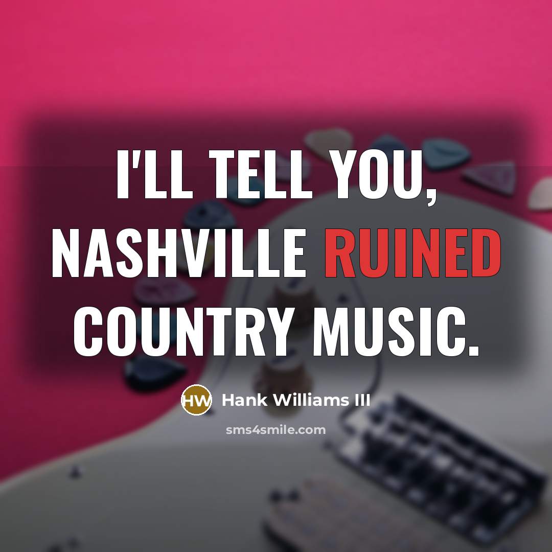 “I'll tell you, Nashville ruined country music.…” quote by Hank Williams III
