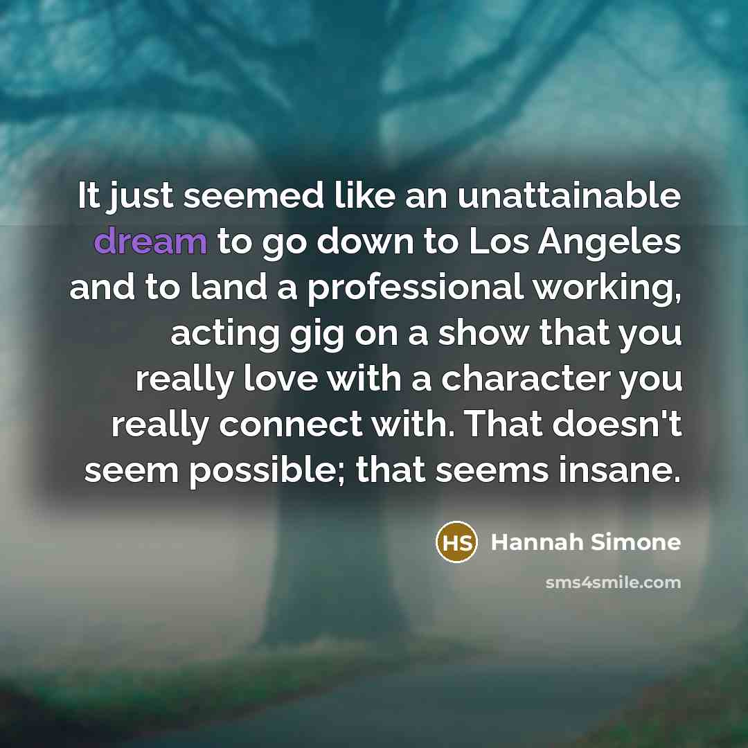 “It just seemed like an unattainable dream to go down…” quote by Hannah Simone