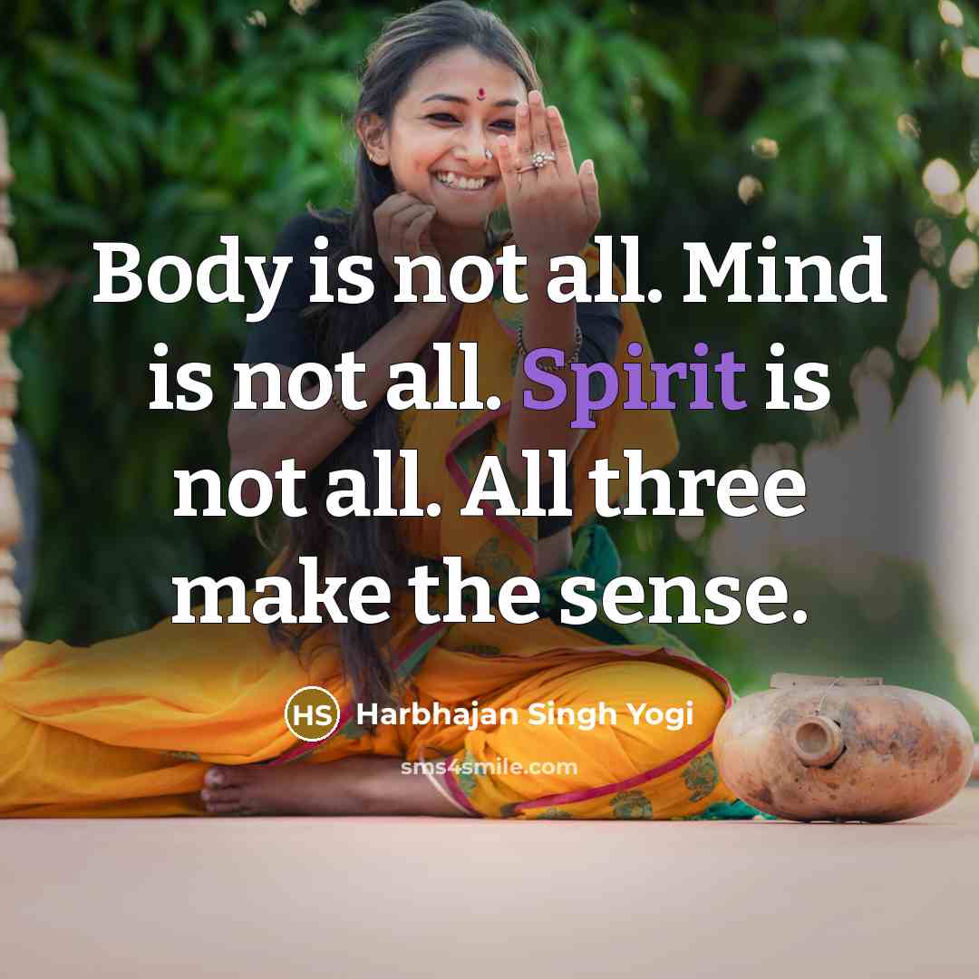 “Body is not all. Mind is not all. Spirit is…” quote by Harbhajan Singh Yogi