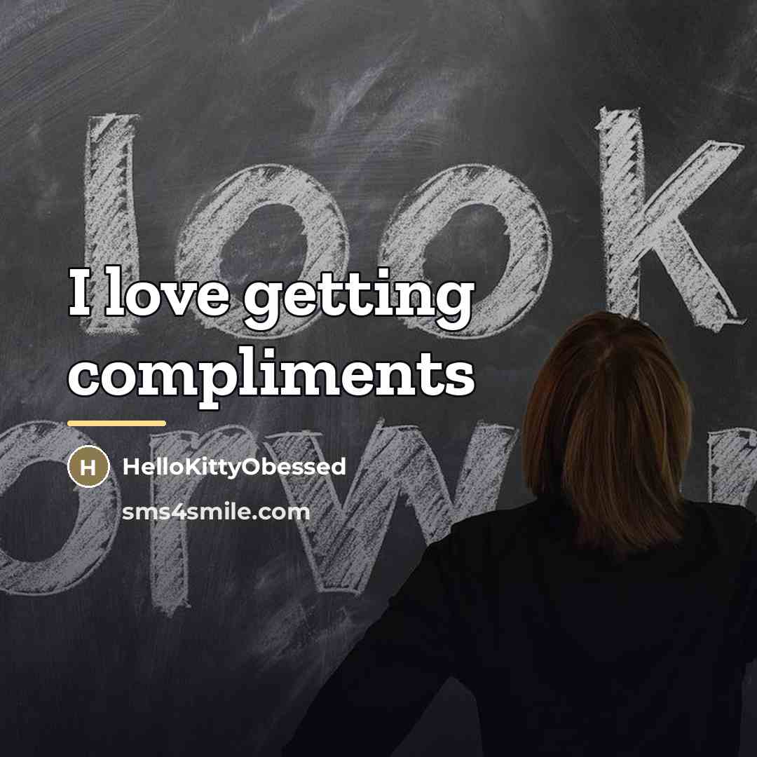 “I love getting compliments…” quote by HelloKittyObessed