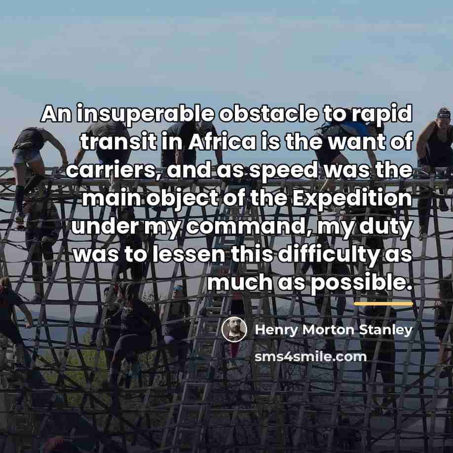“An insuperable obstacle to rapid transit in Africa is the…” quote by Henry Morton Stanley