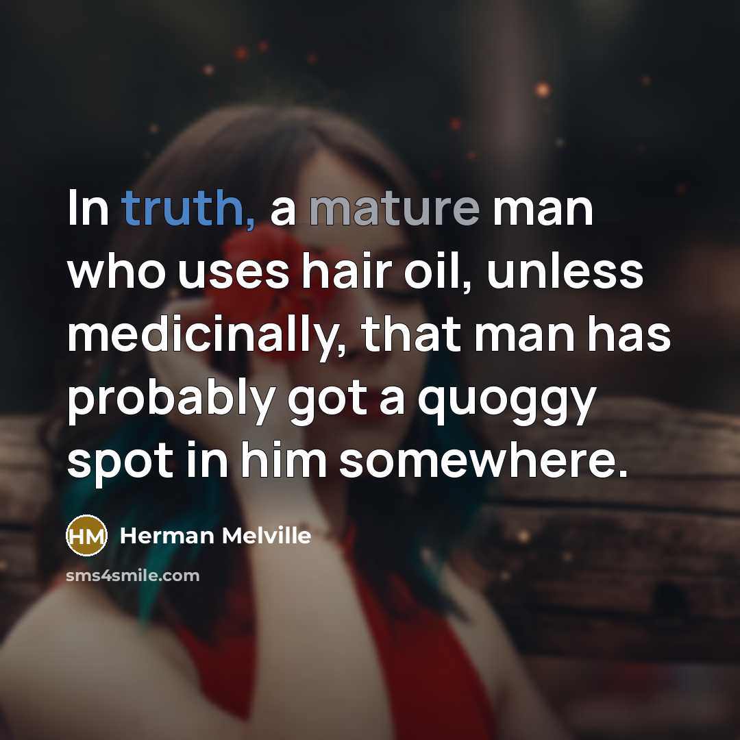 “In truth, a mature man who uses hair oil, unless…” quote by Herman Melville