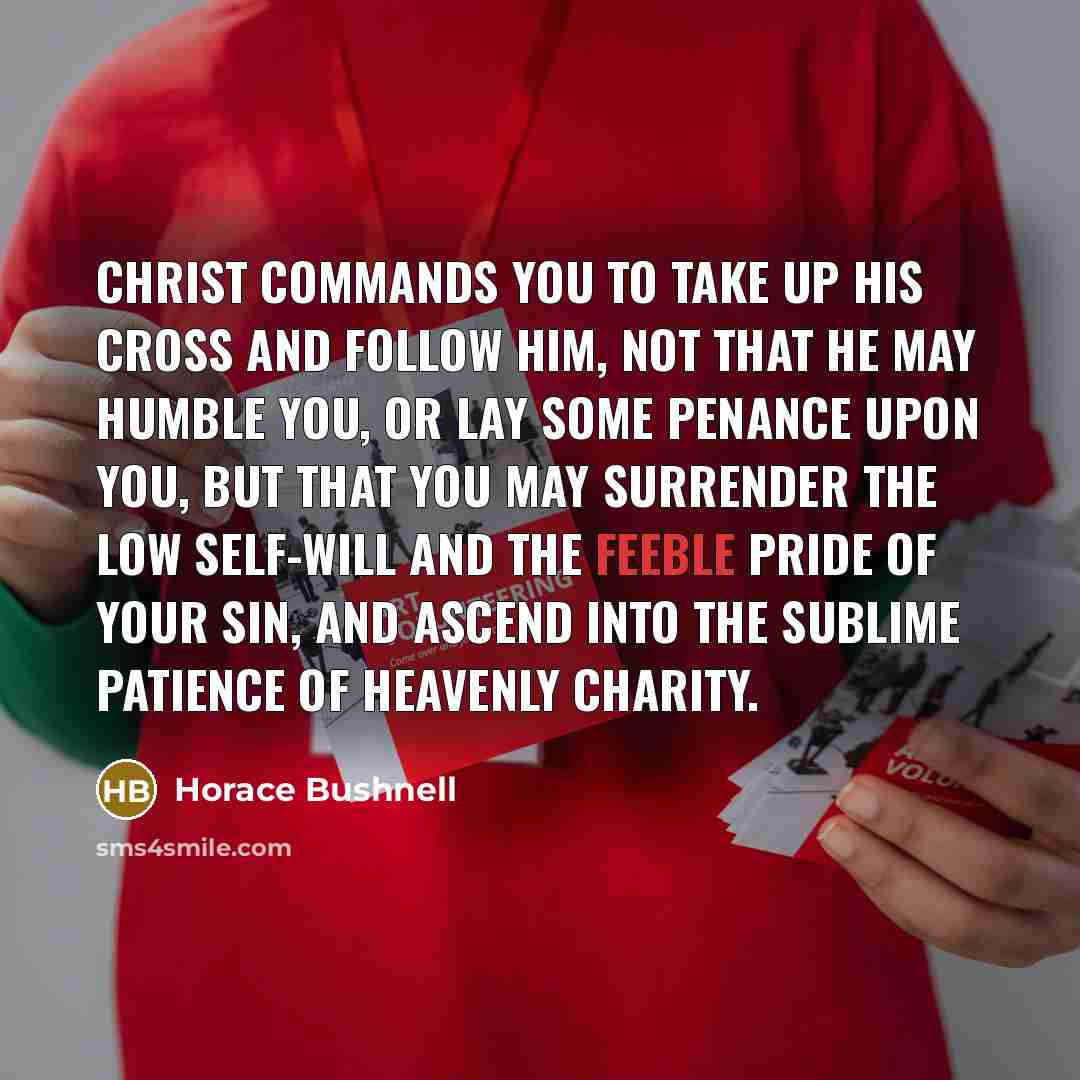 “Christ commands you to take up His cross and follow…” quote by Horace Bushnell