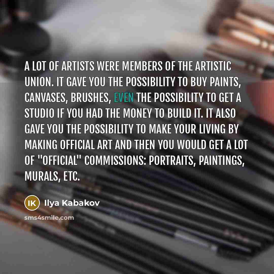 “A lot of artists were members of the artistic union.…” quote by Ilya Kabakov