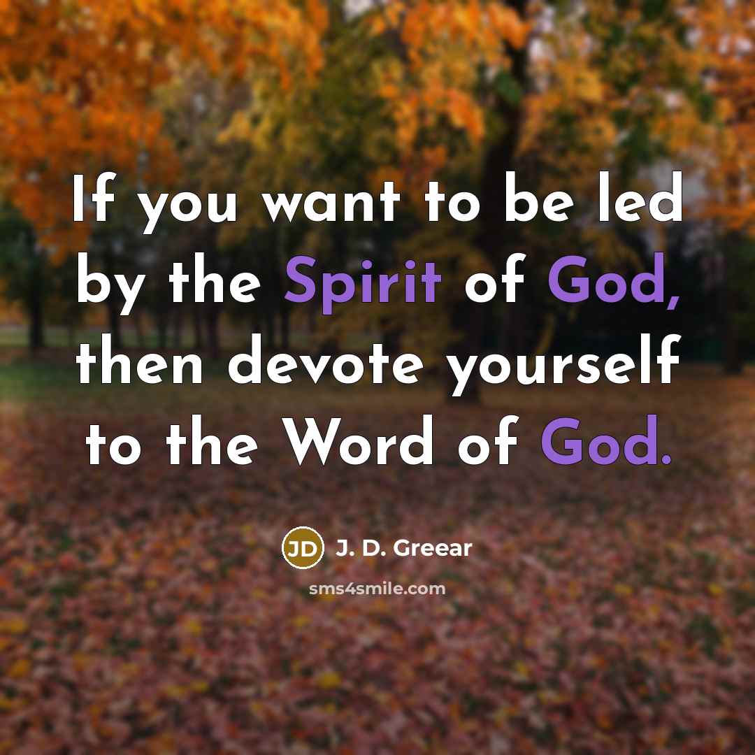 “If you want to be led by the Spirit of God, then devote yourself to the Word of God.” quote by J. D. Greear