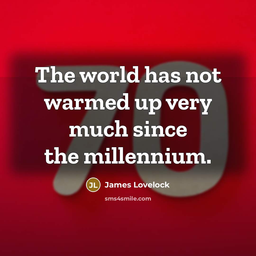“The world has not warmed up very much since the…” quote by James Lovelock