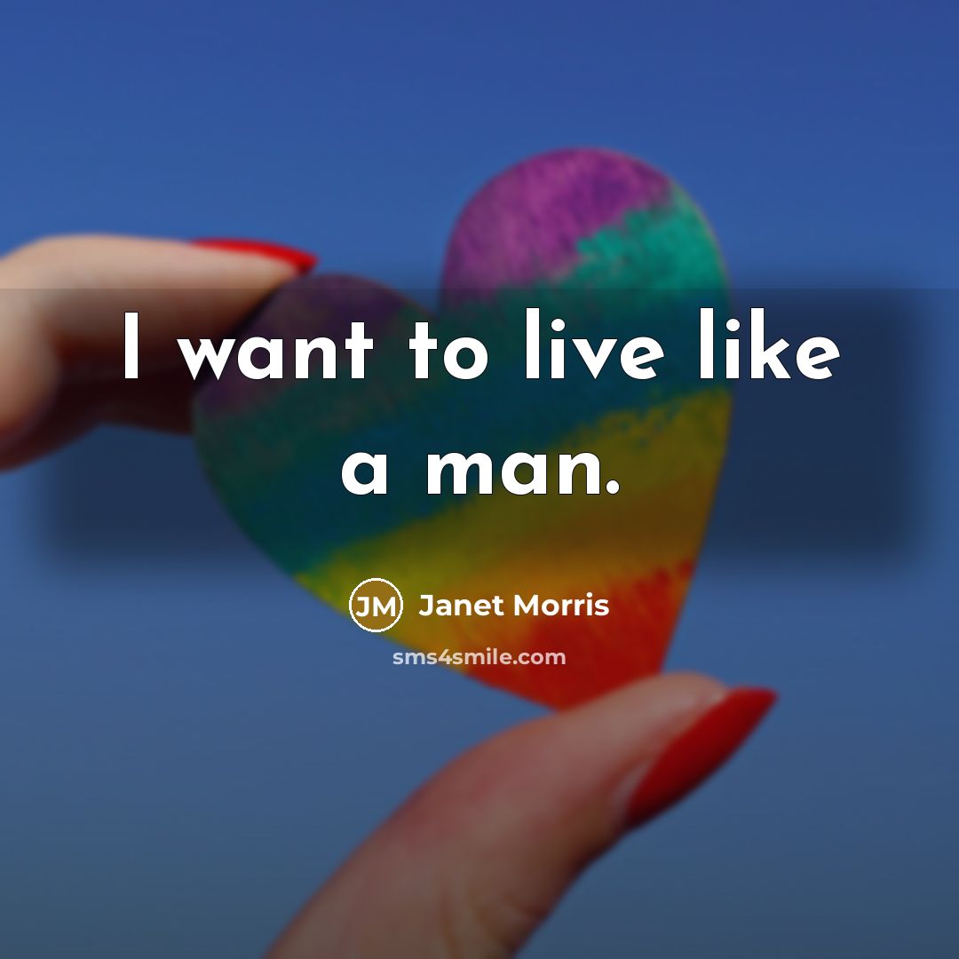 “I want to live like a man.…” quote by Janet Morris