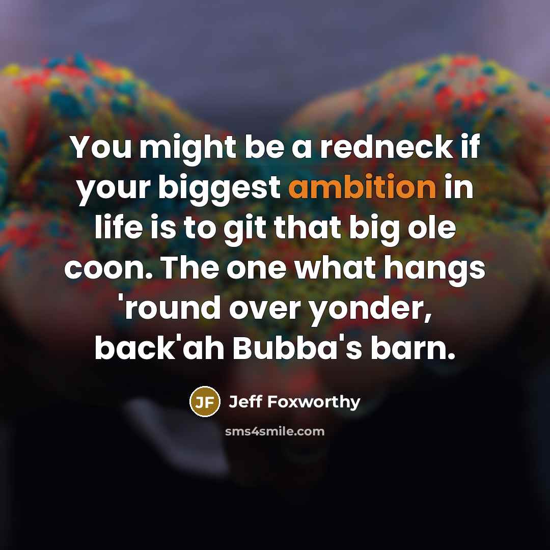 “You might be a redneck if your biggest ambition in…” quote by Jeff Foxworthy