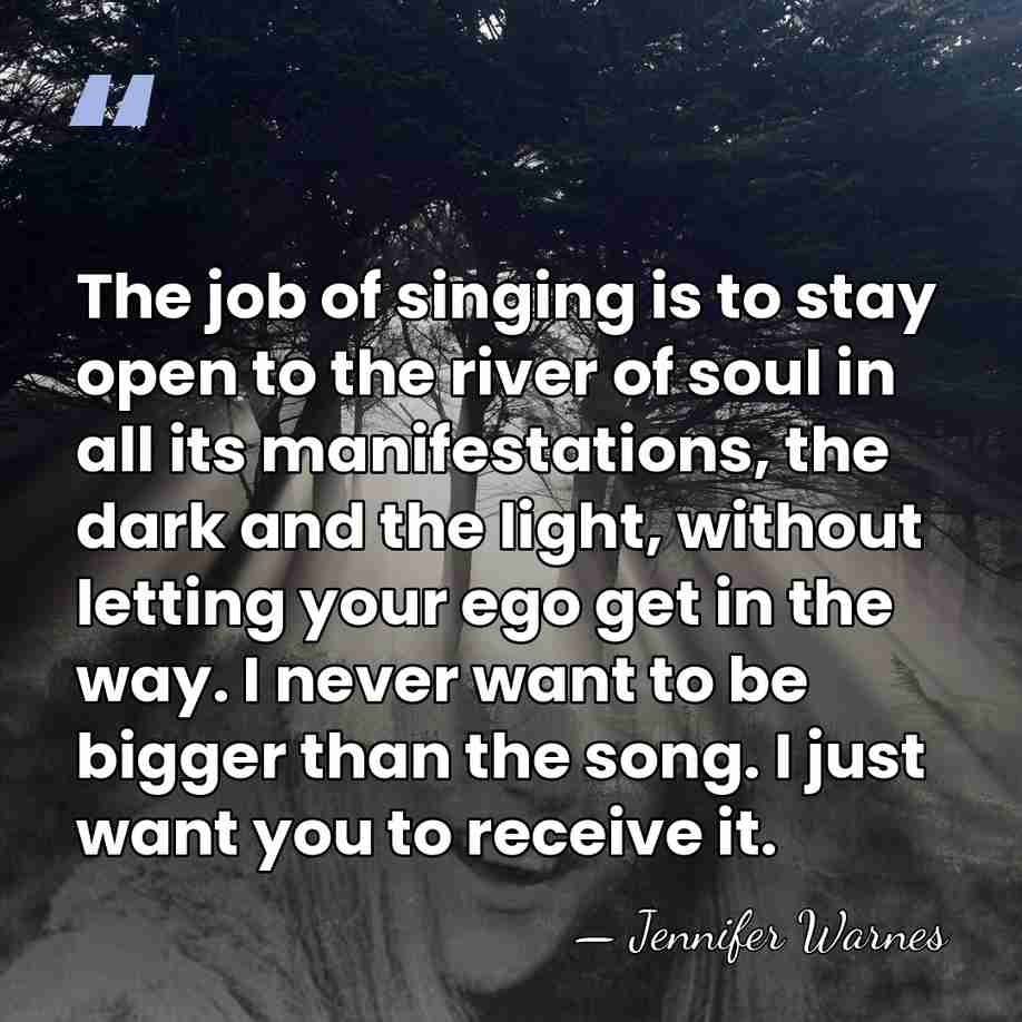 The job of singing is to stay open to the river of&hellip; - Jennifer Warnes