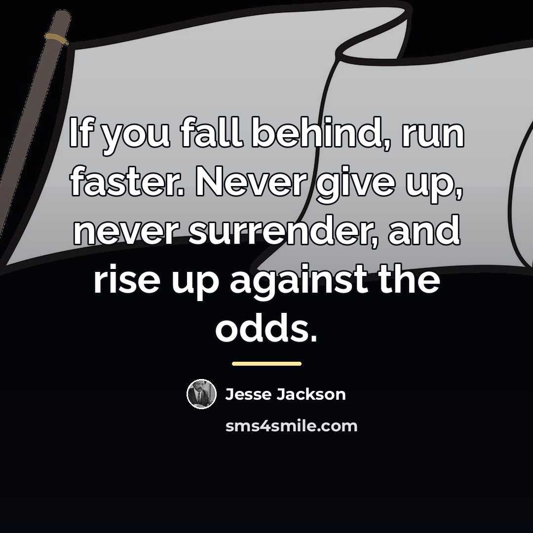 “If you fall behind, run faster. Never give up, never…” quote by Jesse Jackson