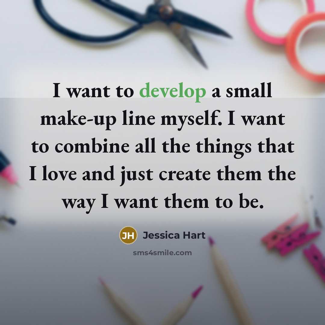 “I want to develop a small make-up line myself. I…” quote by Jessica Hart