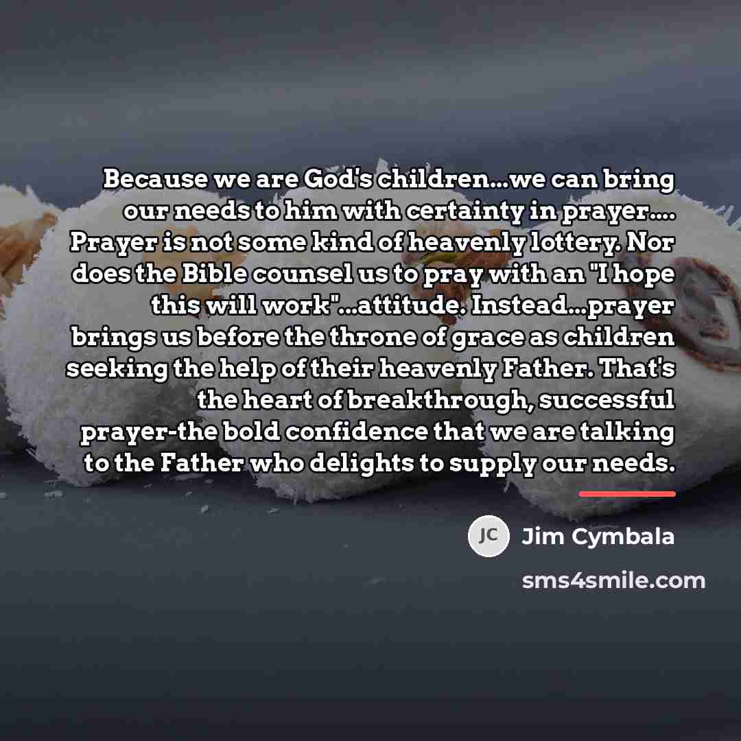 “Because we are God's children...we can bring our needs to…” quote by Jim Cymbala