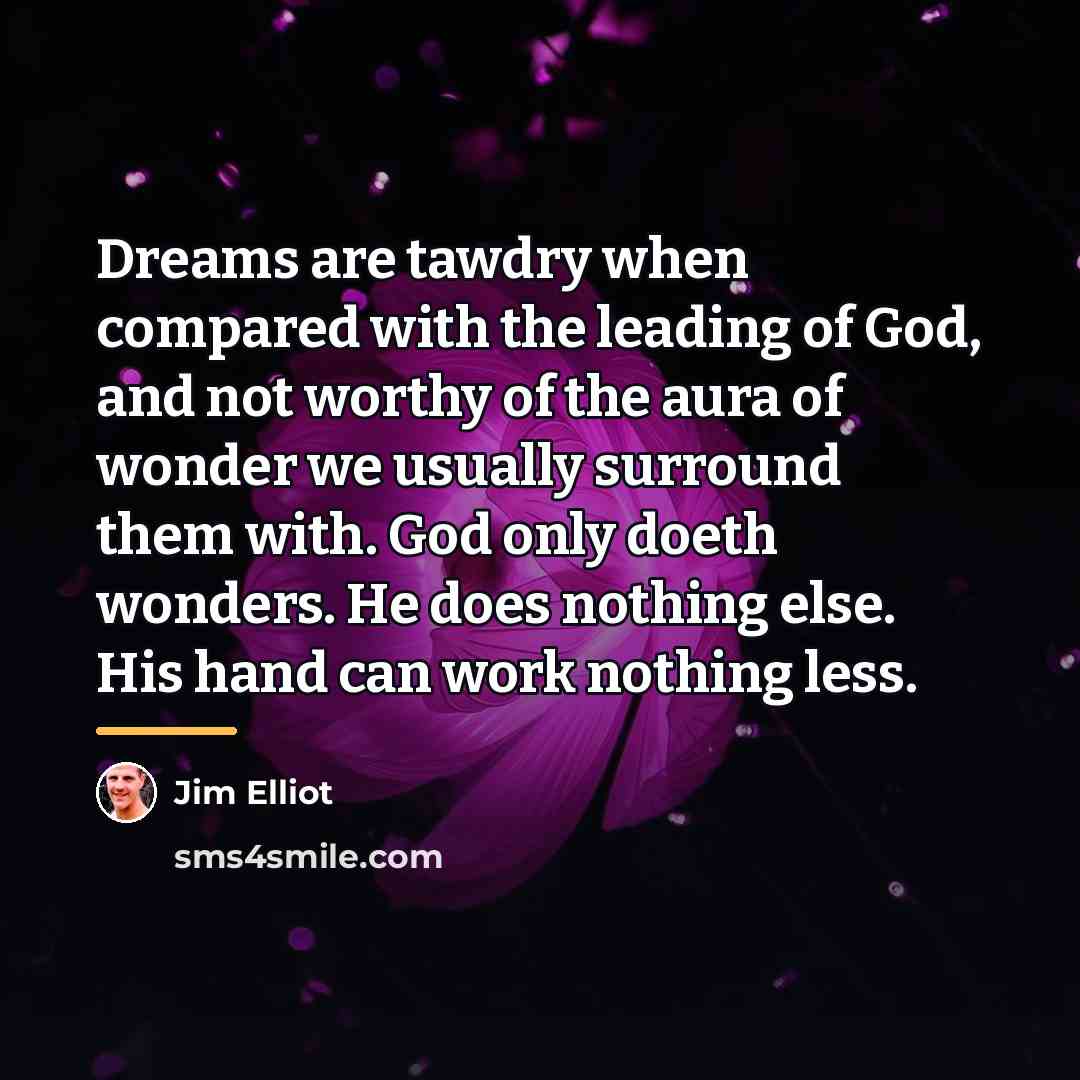 “Dreams are tawdry when compared with the leading of God,…” quote by Jim Elliot