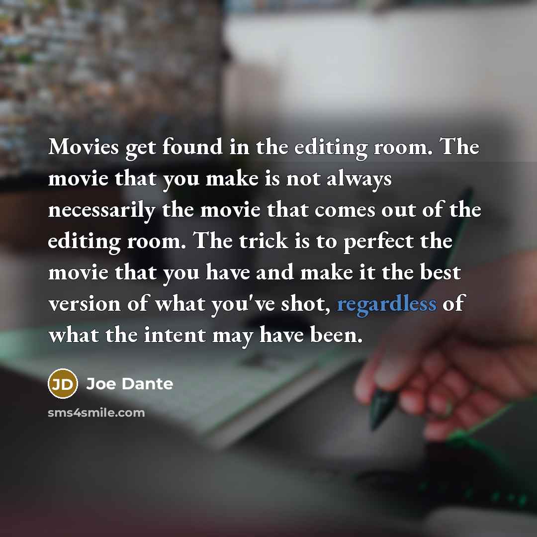 “Movies get found in the editing room. The movie that…” quote by Joe Dante