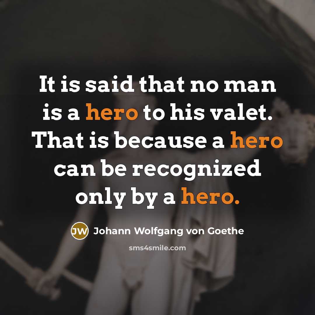 “It is said that no man is a hero to…” quote by Johann Wolfgang von Goethe