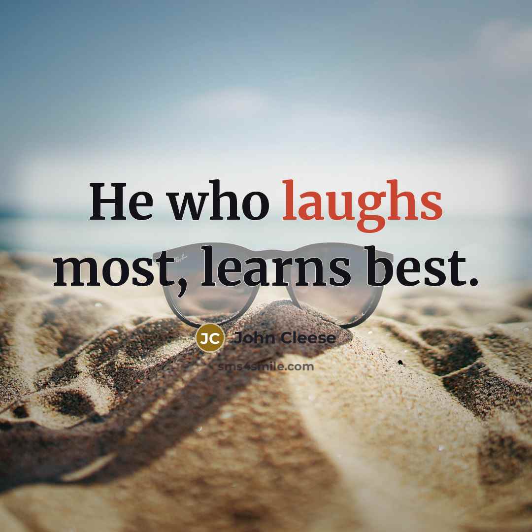 “He who laughs most, learns best.” quote by John Cleese