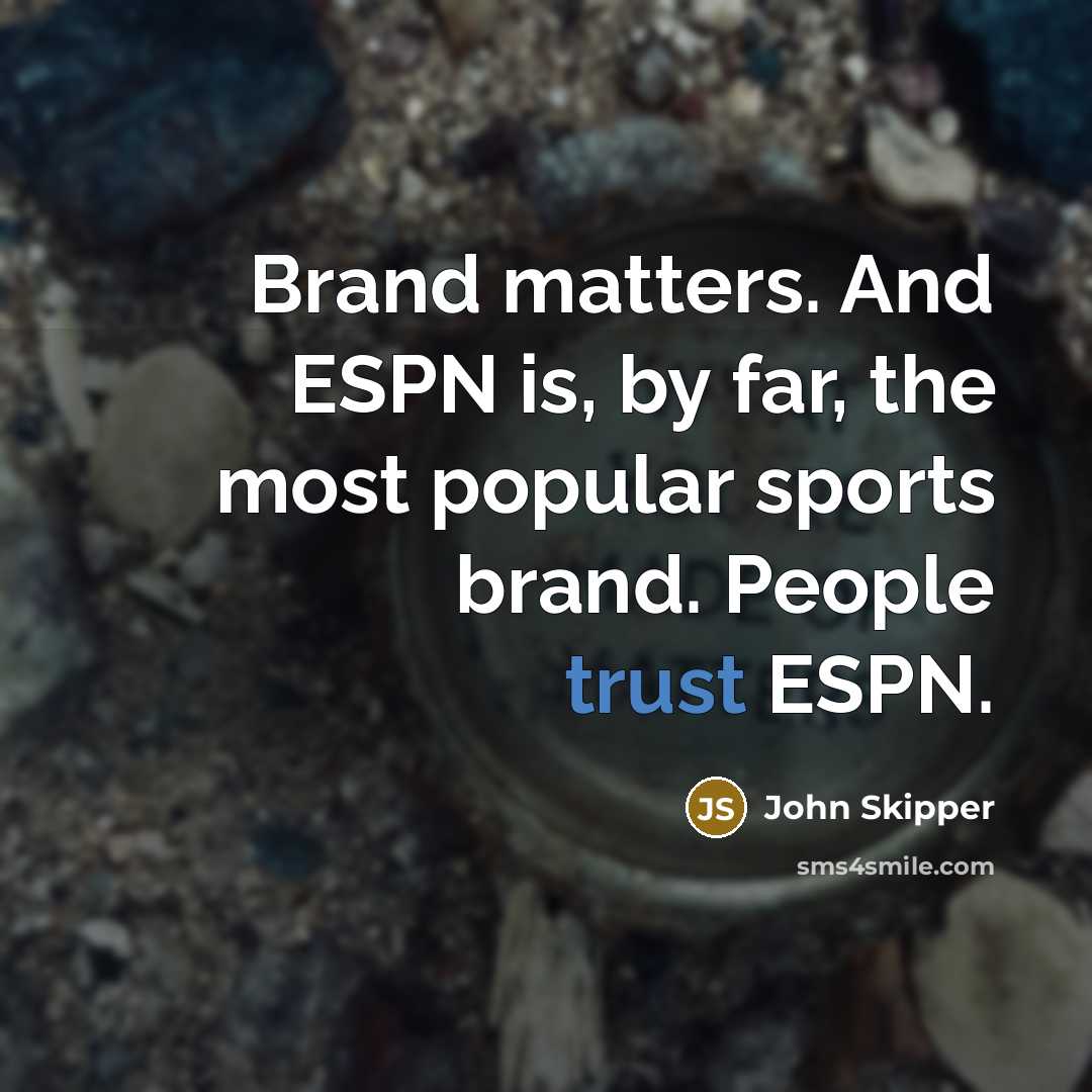 “Brand matters. And ESPN is, by far, the most popular…” quote by John Skipper