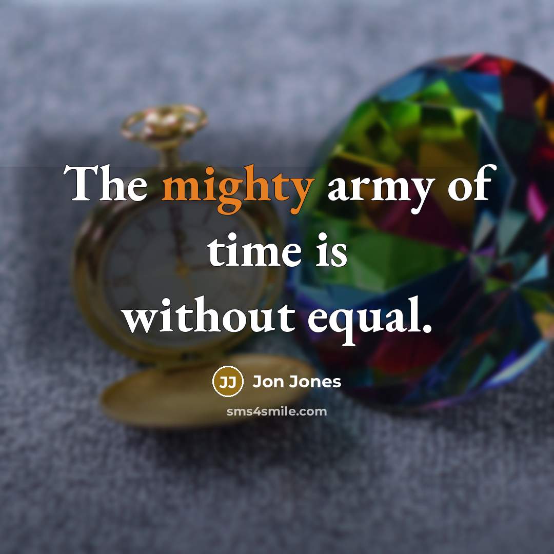 “The mighty army of time is without equal.…” quote by Jon Jones