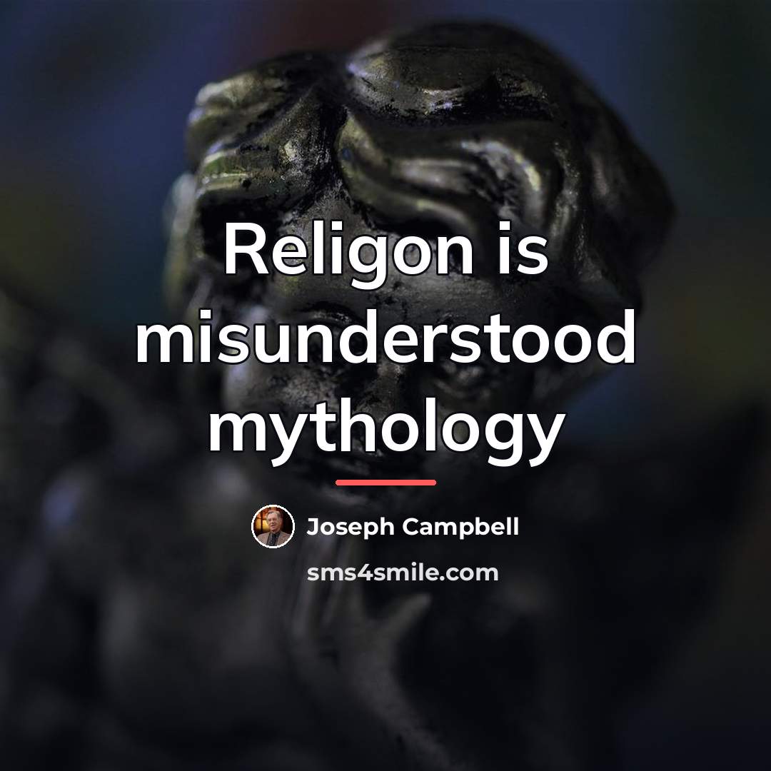 “Religon is misunderstood mythology…” quote by Joseph Campbell