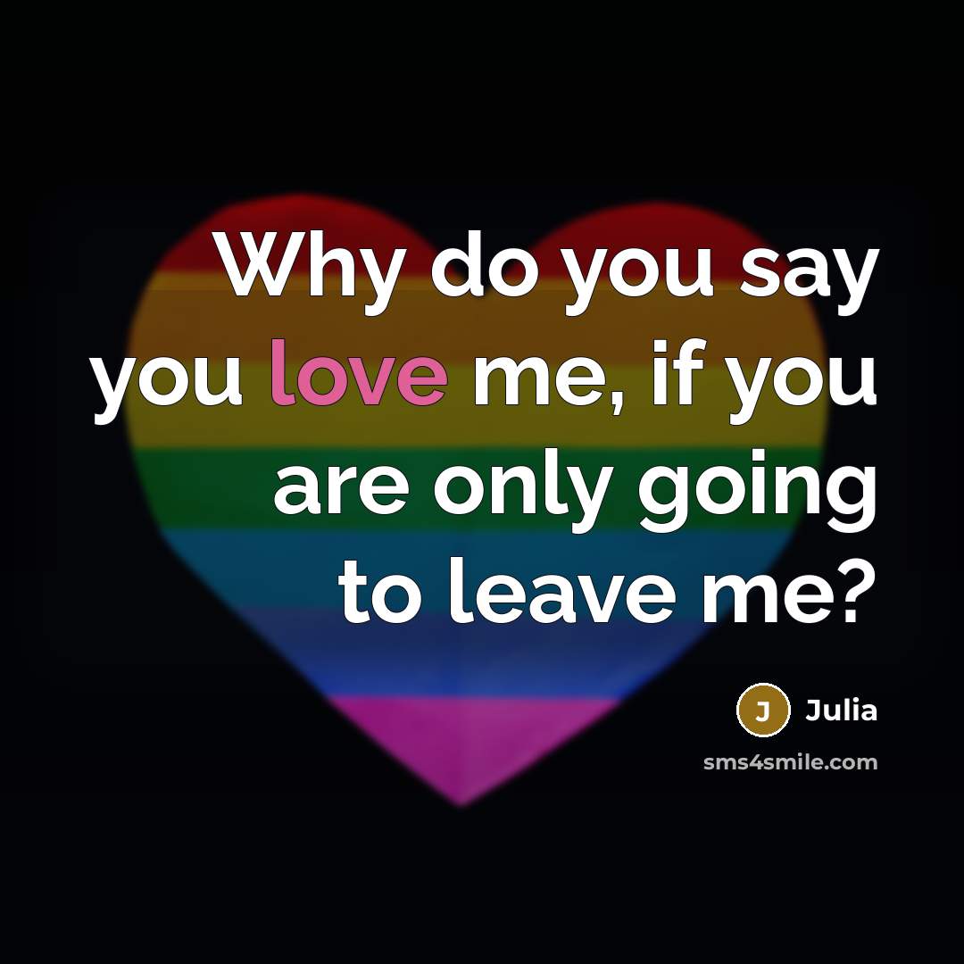 “Why do you say you love me, if you are…” quote by Julia
