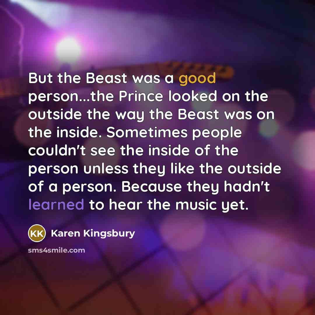 “But the Beast was a good person...the Prince looked on…” quote by Karen Kingsbury